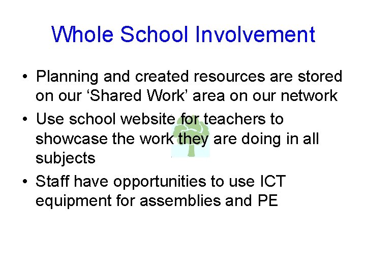 Whole School Involvement • Planning and created resources are stored on our ‘Shared Work’