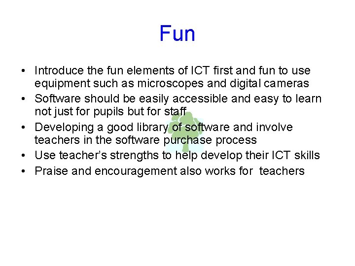 Fun • Introduce the fun elements of ICT first and fun to use equipment