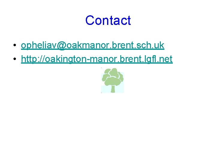 Contact • opheliav@oakmanor. brent. sch. uk • http: //oakington-manor. brent. lgfl. net 