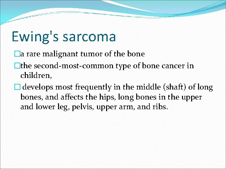 Ewing's sarcoma �a rare malignant tumor of the bone �the second-most-common type of bone
