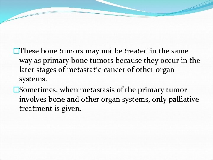 �These bone tumors may not be treated in the same way as primary bone