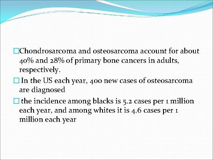 �Chondrosarcoma and osteosarcoma account for about 40% and 28% of primary bone cancers in