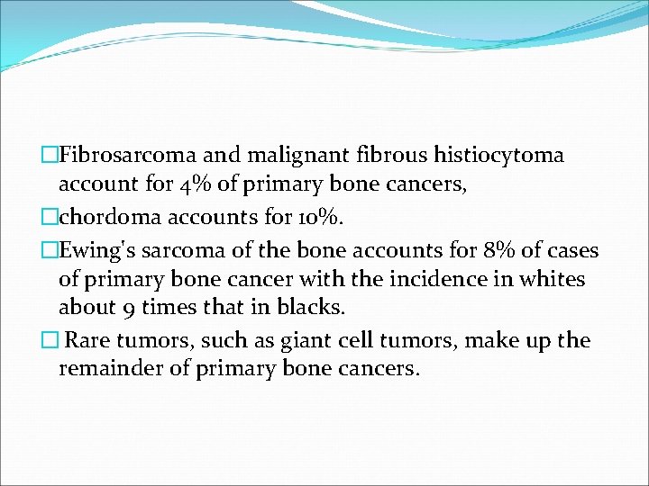 �Fibrosarcoma and malignant fibrous histiocytoma account for 4% of primary bone cancers, �chordoma accounts