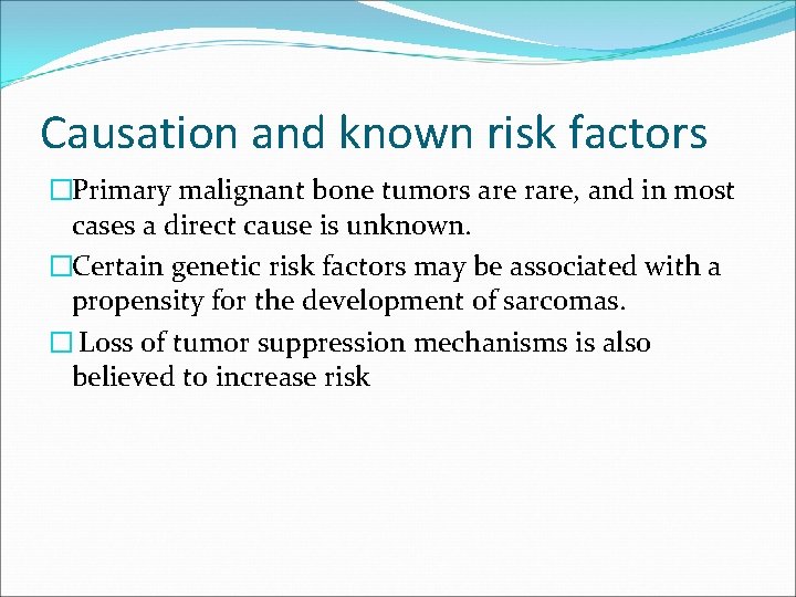 Causation and known risk factors �Primary malignant bone tumors are rare, and in most