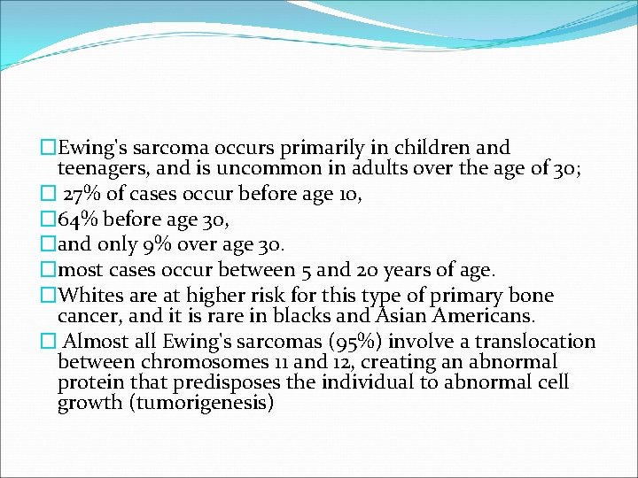 �Ewing's sarcoma occurs primarily in children and teenagers, and is uncommon in adults over