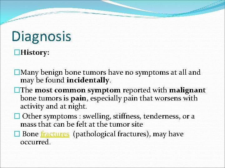 Diagnosis �History: �Many benign bone tumors have no symptoms at all and may be