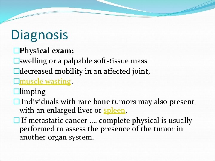 Diagnosis �Physical exam: �swelling or a palpable soft-tissue mass �decreased mobility in an affected