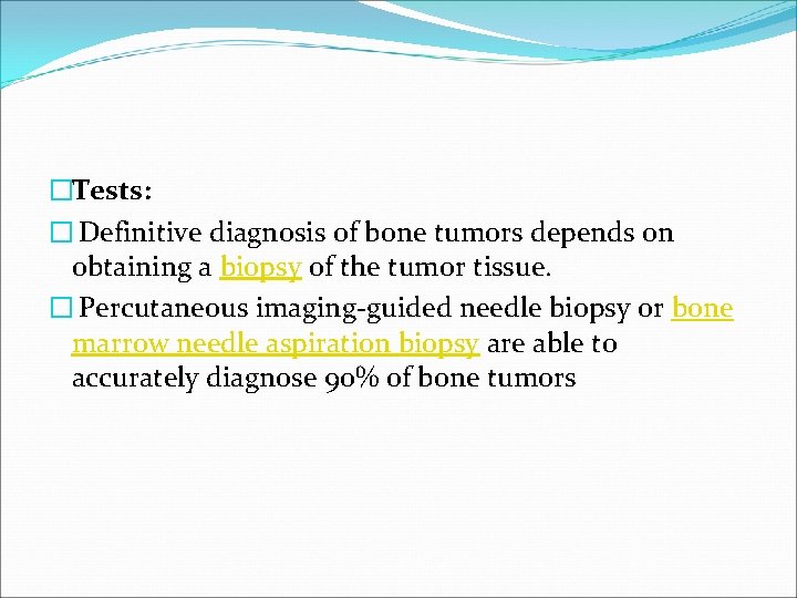 �Tests: � Definitive diagnosis of bone tumors depends on obtaining a biopsy of the