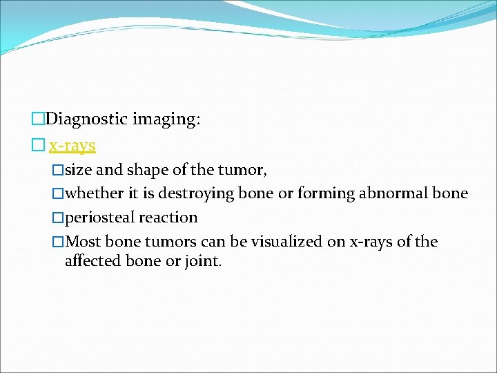 �Diagnostic imaging: � x-rays �size and shape of the tumor, �whether it is destroying