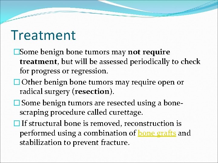Treatment �Some benign bone tumors may not require treatment, but will be assessed periodically