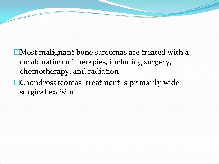 �Most malignant bone sarcomas are treated with a combination of therapies, including surgery, chemotherapy,