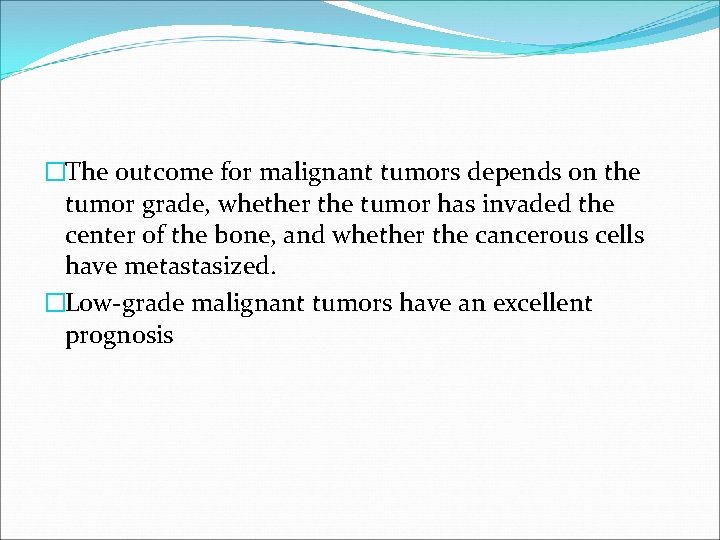 �The outcome for malignant tumors depends on the tumor grade, whether the tumor has