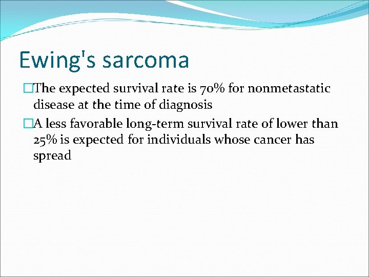 Ewing's sarcoma �The expected survival rate is 70% for nonmetastatic disease at the time