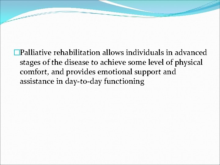 �Palliative rehabilitation allows individuals in advanced stages of the disease to achieve some level