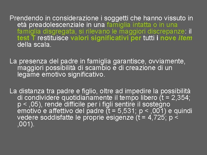 Prendendo in considerazione i soggetti che hanno vissuto in età preadolescenziale in una famiglia