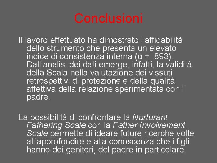 Conclusioni Il lavoro effettuato ha dimostrato l’affidabilità dello strumento che presenta un elevato indice