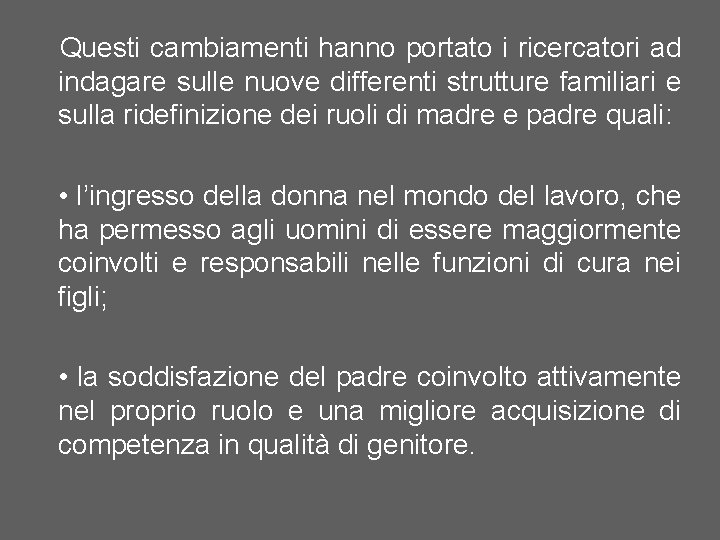 Questi cambiamenti hanno portato i ricercatori ad indagare sulle nuove differenti strutture familiari e