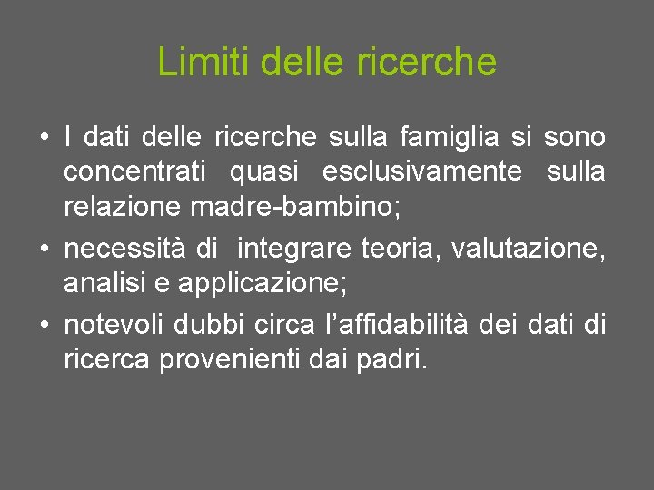 Limiti delle ricerche • I dati delle ricerche sulla famiglia si sono concentrati quasi
