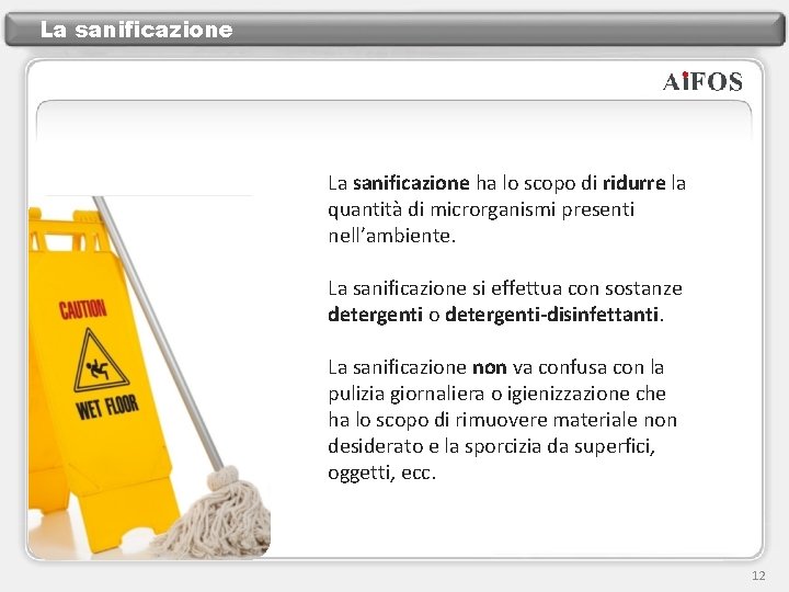 La sanificazione ha lo scopo di ridurre la quantità di microrganismi presenti nell’ambiente. La