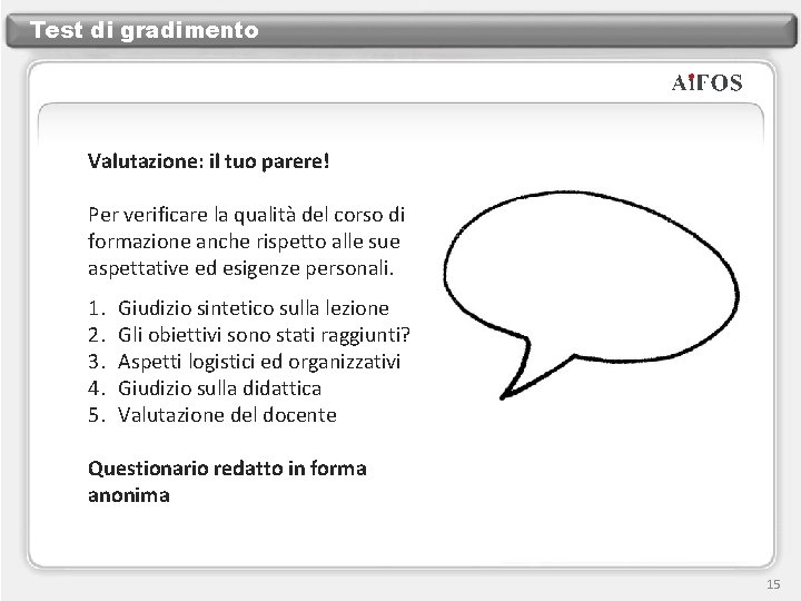 Test di gradimento Valutazione: il tuo parere! Per verificare la qualità del corso di