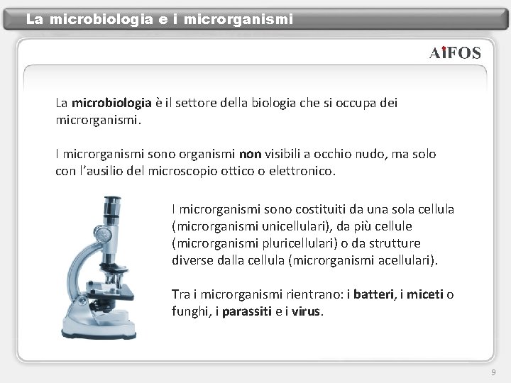 La microbiologia e i microrganismi La microbiologia è il settore della biologia che si