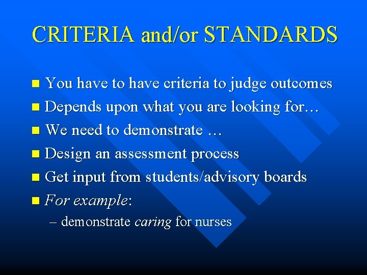CRITERIA and/or STANDARDS You have to have criteria to judge outcomes n Depends upon