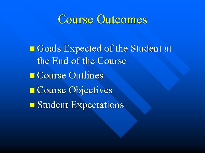 Course Outcomes n Goals Expected of the Student at the End of the Course