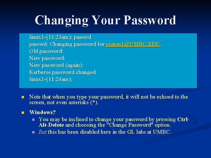 Changing Your Password linux 1 -(11: 23 am): passwd: Changing password for eeaton 1@UMBC.