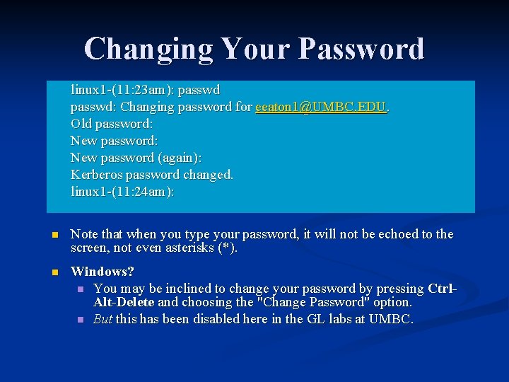 Changing Your Password linux 1 -(11: 23 am): passwd: Changing password for eeaton 1@UMBC. Changing Your Password linux 1 -(11: 23 am): passwd: Changing password for eeaton 1@UMBC.