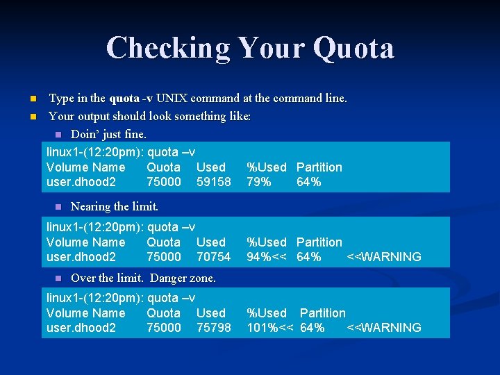 Checking Your Quota n n Type in the quota -v UNIX command at the