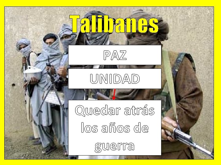 Talibanes talibanes PAZ UNIDAD Quedar atrás los años de guerra 