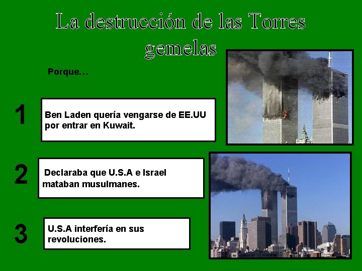 La destrucción de las Torres gemelas Porque… 1 2 3 Ben Laden quería vengarse