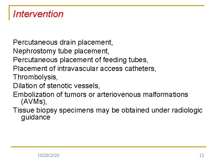 Intervention Percutaneous drain placement, Nephrostomy tube placement, Percutaneous placement of feeding tubes, Placement of