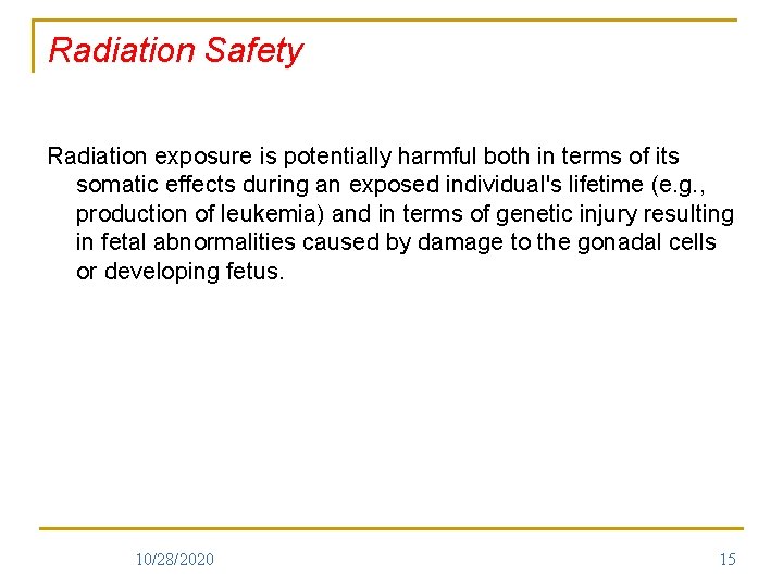 Radiation Safety Radiation exposure is potentially harmful both in terms of its somatic effects