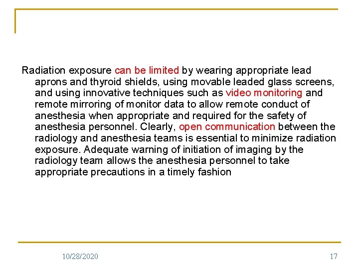 Radiation exposure can be limited by wearing appropriate lead aprons and thyroid shields, using