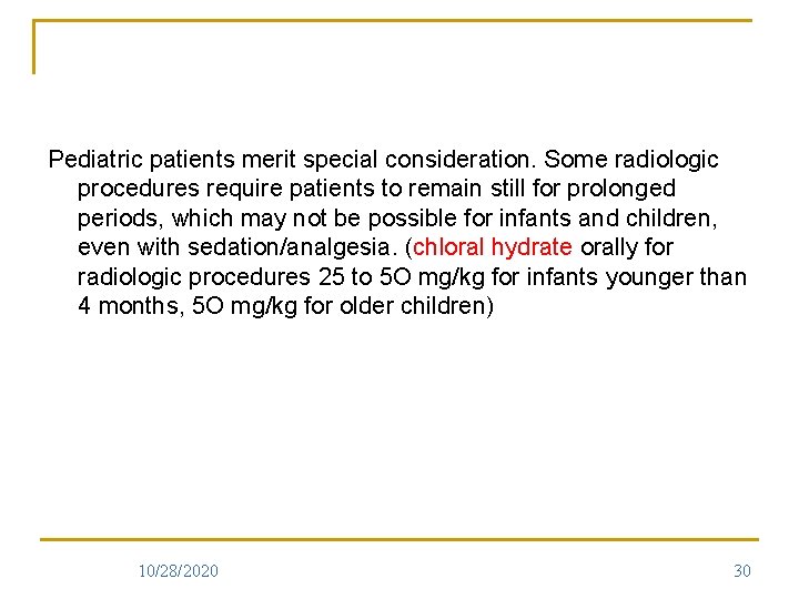 Pediatric patients merit special consideration. Some radiologic procedures require patients to remain still for