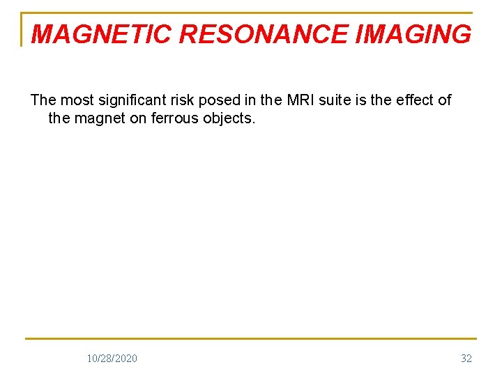 MAGNETIC RESONANCE IMAGING The most significant risk posed in the MRI suite is the