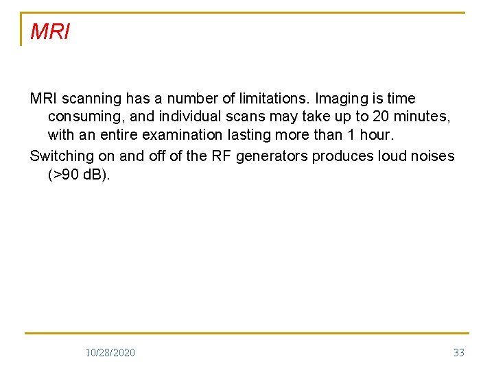 MRI scanning has a number of limitations. Imaging is time consuming, and individual scans