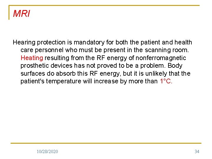 MRI Hearing protection is mandatory for both the patient and health care personnel who