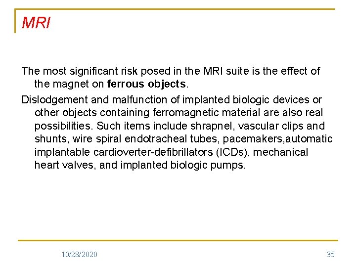 MRI The most significant risk posed in the MRI suite is the effect of
