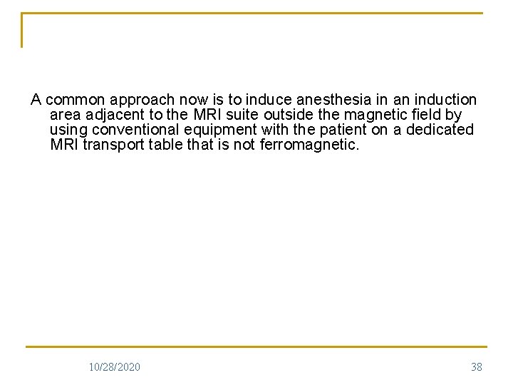 A common approach now is to induce anesthesia in an induction area adjacent to