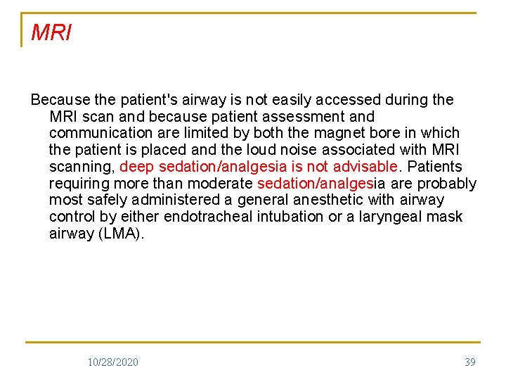 MRI Because the patient's airway is not easily accessed during the MRI scan and