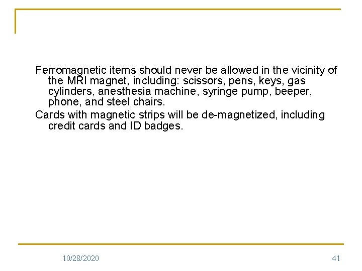 Ferromagnetic items should never be allowed in the vicinity of the MRI magnet, including: