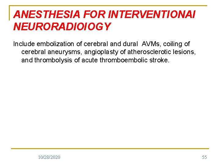 ANESTHESIA FOR INTERVENTIONAl NEURORADIOl. OGY Include embolization of cerebral and dural AVMs, coiling of