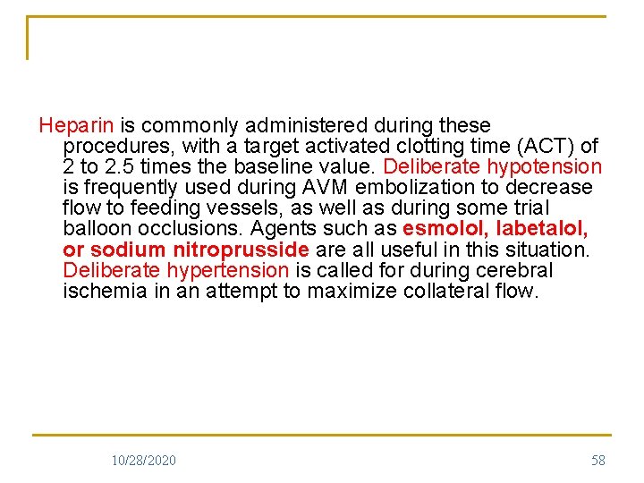 Heparin is commonly administered during these procedures, with a target activated clotting time (ACT)