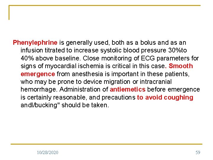 Phenylephrine is generally used, both as a bolus and as an infusion titrated to