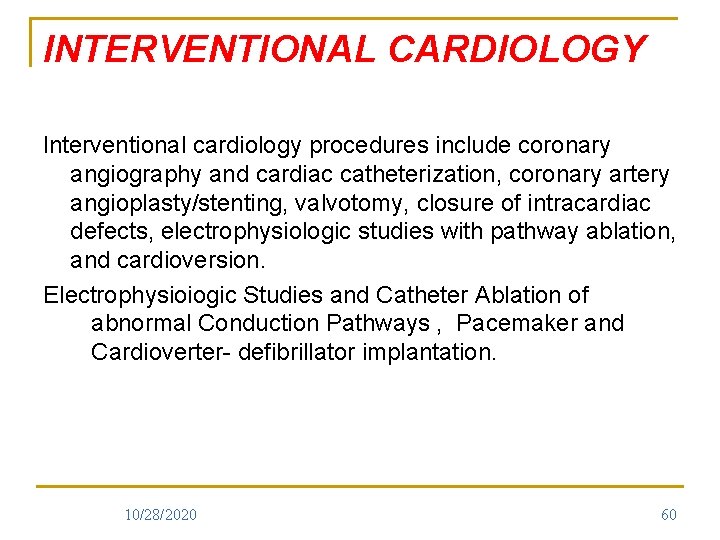INTERVENTIONAL CARDIOLOGY lnterventional cardiology procedures include coronary angiography and cardiac catheterization, coronary artery angioplasty/stenting,