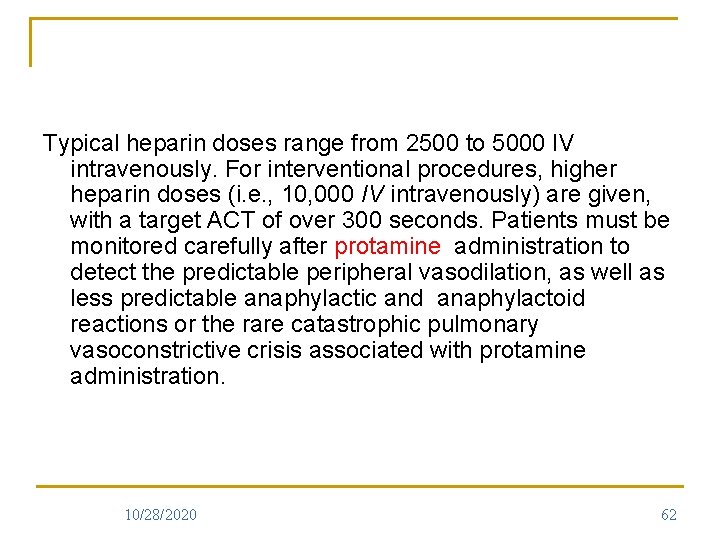 Typical heparin doses range from 2500 to 5000 IV intravenously. For interventional procedures, higher