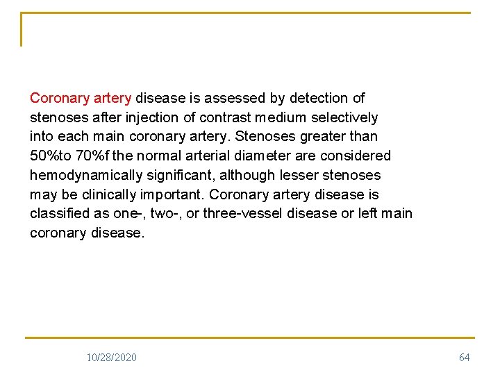 Coronary artery disease is assessed by detection of stenoses after injection of contrast medium