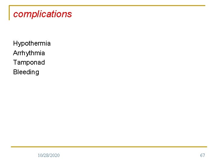 complications Hypothermia Arrhythmia Tamponad Bleeding 10/28/2020 67 